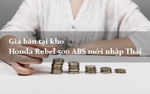 Giá bán tại kho Honda Rebel 500 ABS mới nhập Thái