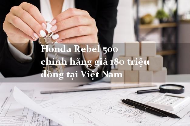 Honda Rebel 500 chính hãng giá 180 triệu đồng tại Việt Nam